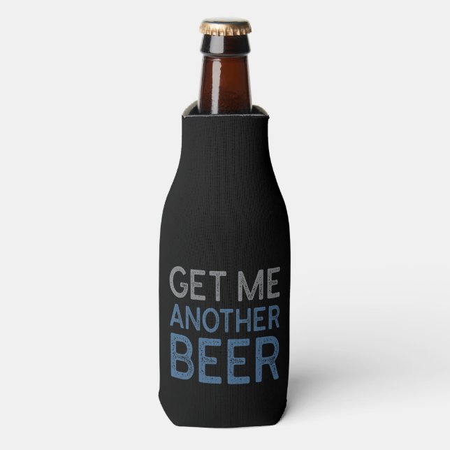 Get Me Another Beer Bottle Cooler (Bottle Front)