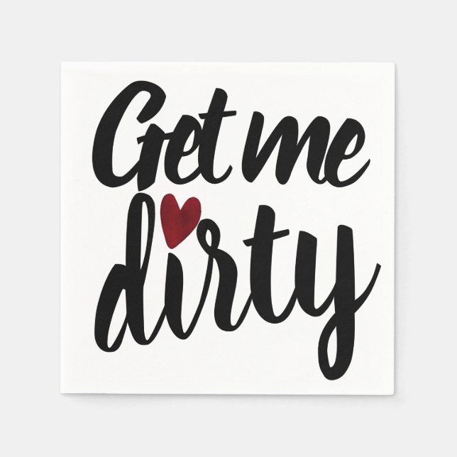 Get me Dirty | Funny Inappropriate Valentine's Day Napkin (Front)