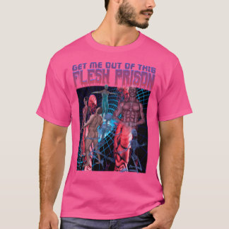 Get Me Out Of This Flesh Prison T-Shirt