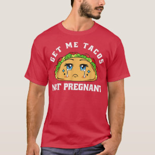 Get Me Tacos Not Pregnant Funny Pregnancy Announce T-Shirt