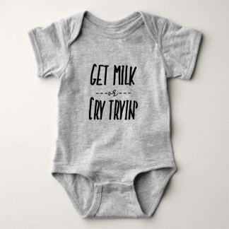 Get milk or cry tryin baby bodysuit