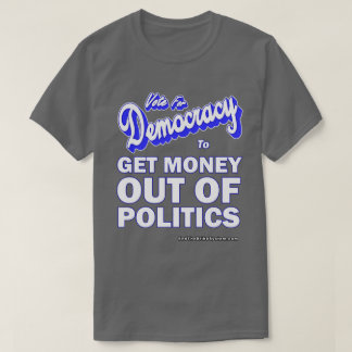 Get Money Out Of Politics T-Shirt
