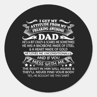 Get My Attitude From My Freaking Awesome Dad Classic Round Sticker