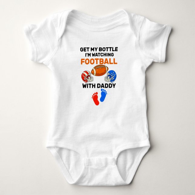Get My Bottle I'm Watching Football with daddy  Baby Bodysuit (Front)