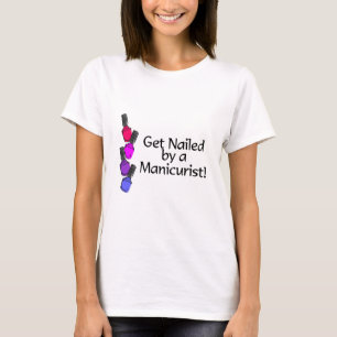 Get Nailed By A Manicurist 2 T-Shirt