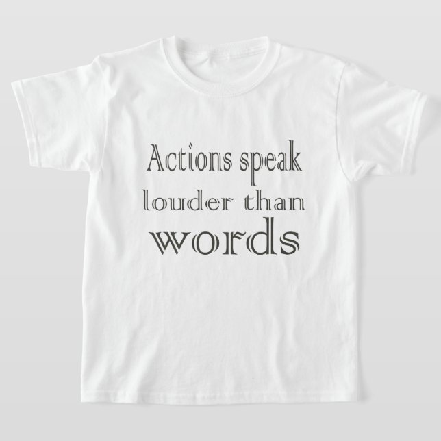 Get Noticed with Our Actions Speak Louder Than Wor T-Shirt (Laydown)