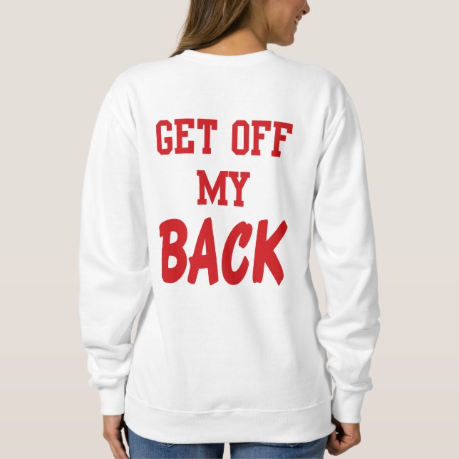 Get Off My Back Sweatshirt (Back)