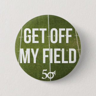 Get off my field! 6 cm round badge