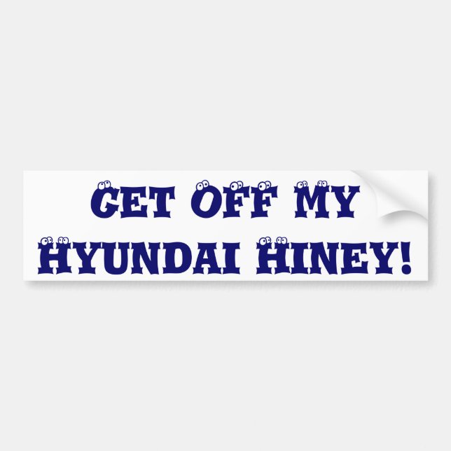 Get Off My Hyundai Hiney! Bumper Sticker (Front)
