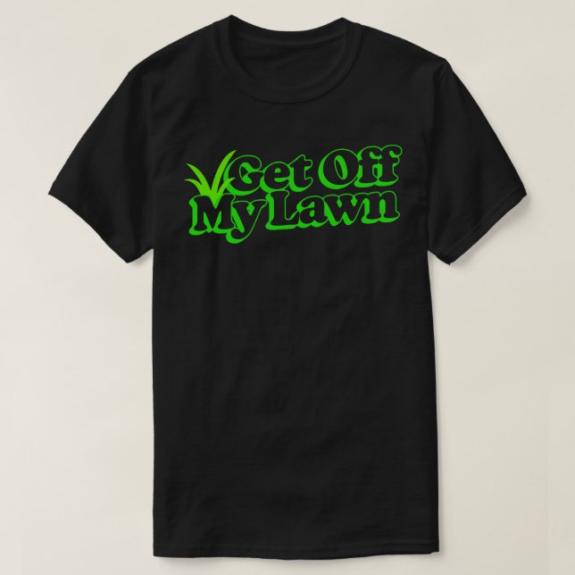 Get Off My Lawn Retro Typography Design 1 T-Shirt (Design Front)