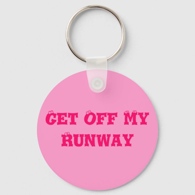 Get Off My Runway Key Ring (Front)