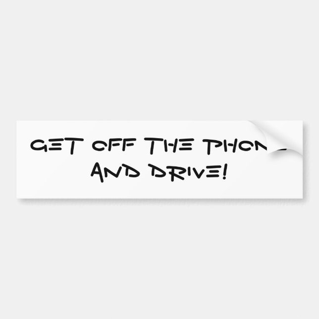 GET OFF THE PHONE AND DRIVE! BUMPER STICKER (Front)