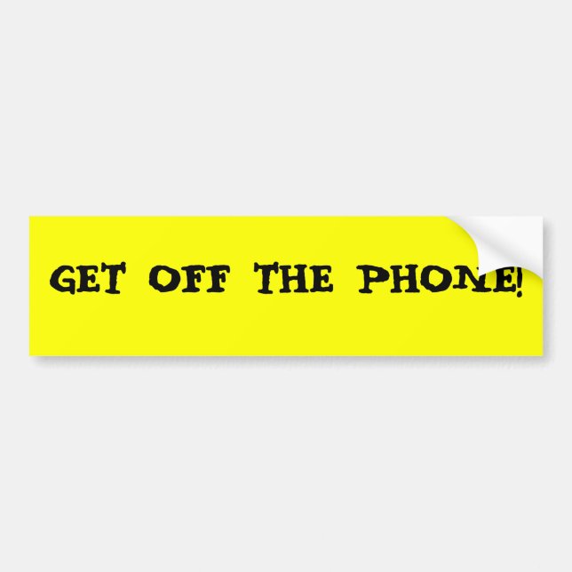 GET OFF THE PHONE! BUMPER STICKER (Front)