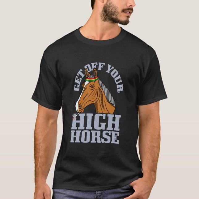 Get Off Your High Horse Animal Pun Sarcastic Weird T-Shirt (Front)