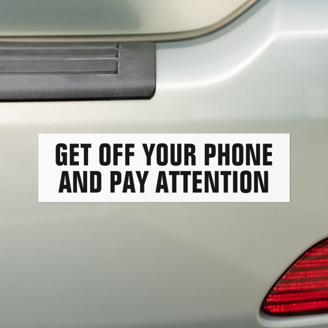 GET OFF YOUR PHONE AND PAY ATTENTION BUMPER STICKER (On Car)