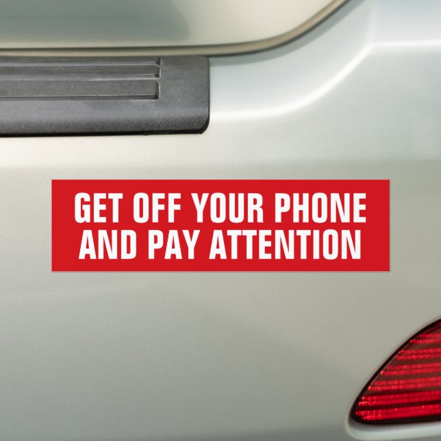GET OFF YOUR PHONE AND PAY ATTENTION BUMPER STICKER (On Car)