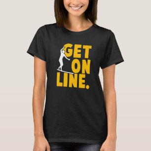 Get On Line Slackline Tricklining Highlining Slack T-Shirt