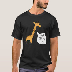 Get On My Level Giraffe Tall Zoo Animal T-Shirt