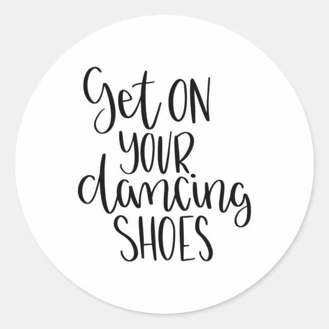 Get on your dancing shoes classic round sticker (Front)