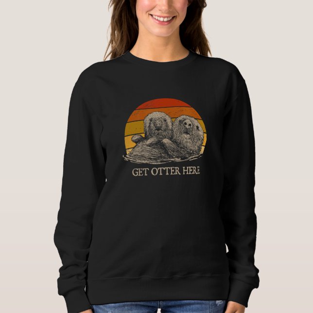Get Otter Here Introvert Otter  Antisocial Sea Ani Sweatshirt (Front)