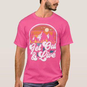 Get Out And Live Nature Hiking Mountains Camping W T-Shirt