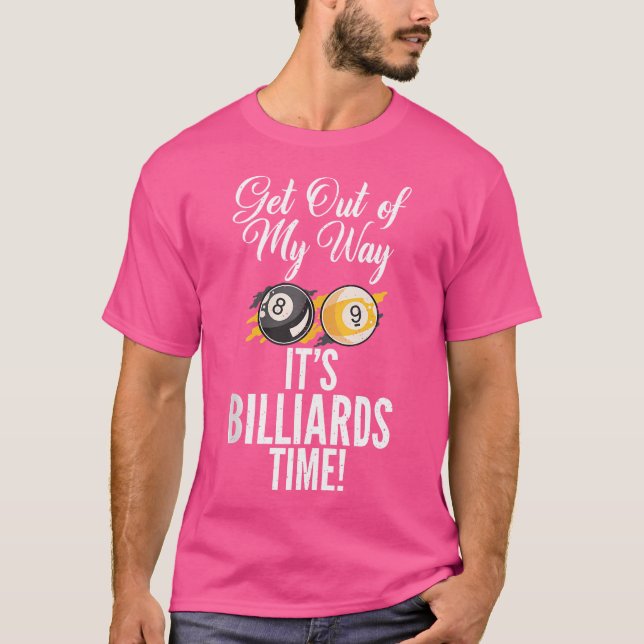 Get Out My Way Its Billiards Time Pool Billiards T-Shirt (Front)