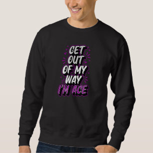 Get Out Of My Way Im Ace Trendy Asexual Pride Stuf Sweatshirt