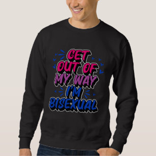 Get Out Of My Way I'm Bisexual Trendy  Bi Pride Sweatshirt