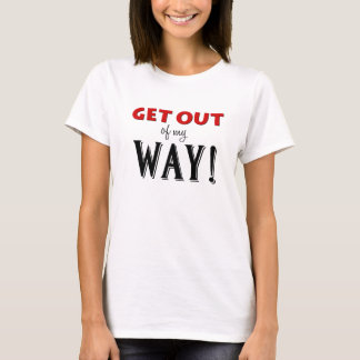 Get Out of my Way (Women's) T-Shirt