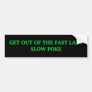GET OUT OF THE FAST LANESLOW POKE BUMPER STICKER