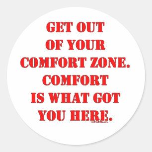 Get Out of Your Comfort Zone! Classic Round Sticker
