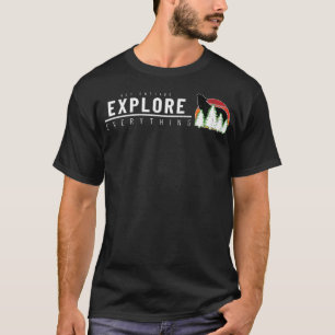Get Outside Explore Everything Shirt For Hiking An