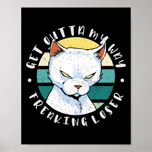 Get outta my way freaking loser, Moody Cat Invitat Poster (Front)