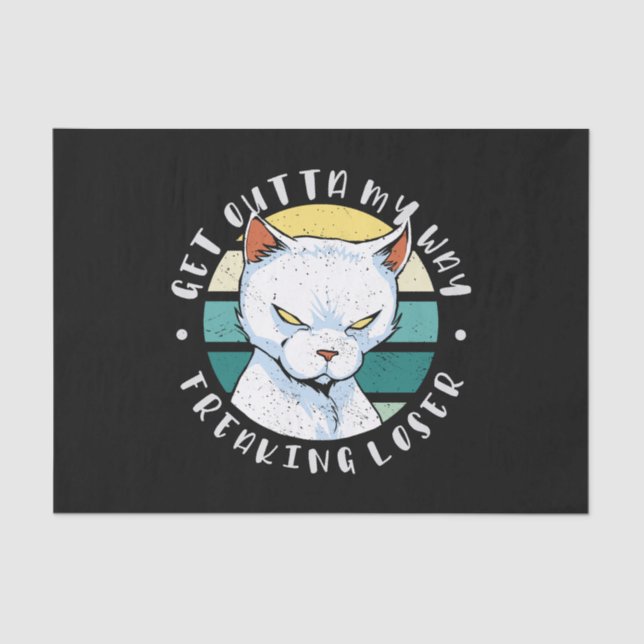 Get outta my way freaking loser, Moody Cat Invitat Tissue Paper (Front)