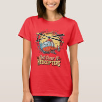 Get Over It Helicopters Funny T-Shirt
