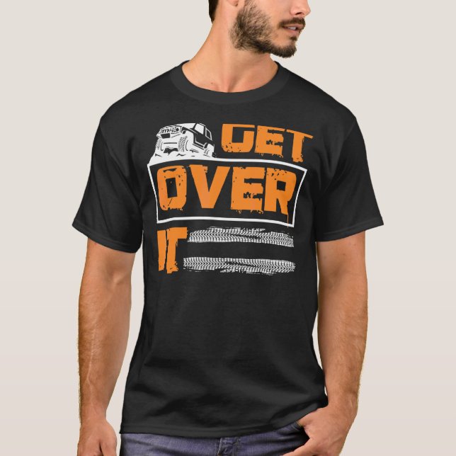 Get Over It Offroad Adventure 4x4 Suv T-Shirt (Front)