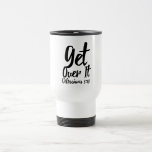 Get Over It! Travel/Commuter Mug