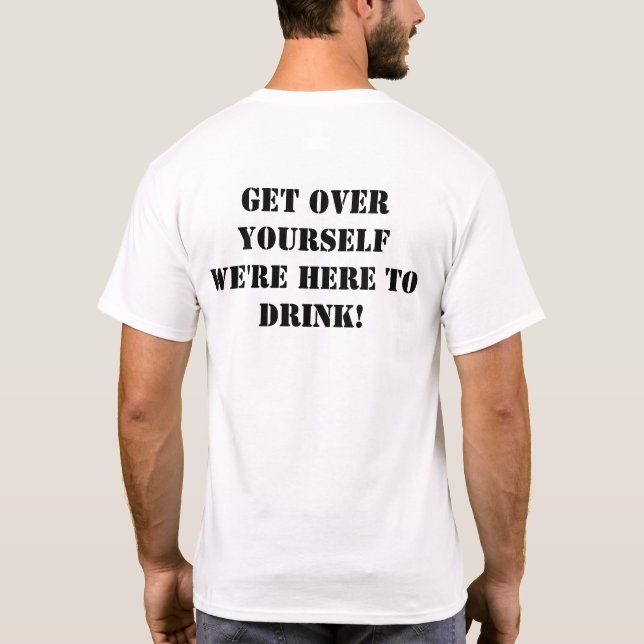 Get over yourself front and back shirt. T-Shirt (Back)