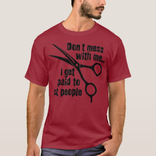 Get Paid To Cut People Proud Hair Stylist Barber T-Shirt