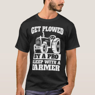 Get Ploughed By A Pro Sleep With A Farmer Long Sle T-Shirt