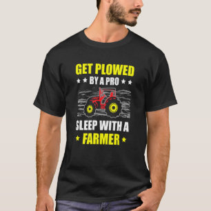 Get Ploughed By A Pro Sleep With A Farmer Tractor T-Shirt