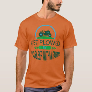 Get Ploughed By A Pro Sleep With A Farmer Tractor T-Shirt