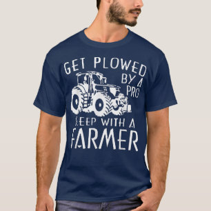 Get Ploughed By A Pro Sleep With A Farmer Tractor T-Shirt