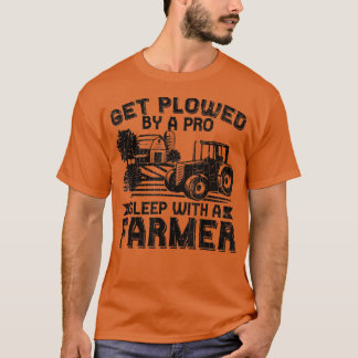 Get Ploughed By Pro Farmer Funny Farming Farm Trac T-Shirt