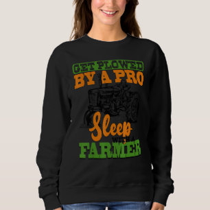 Get Ploughed Like A Pro Sleep With A Farmer Farmi Sweatshirt