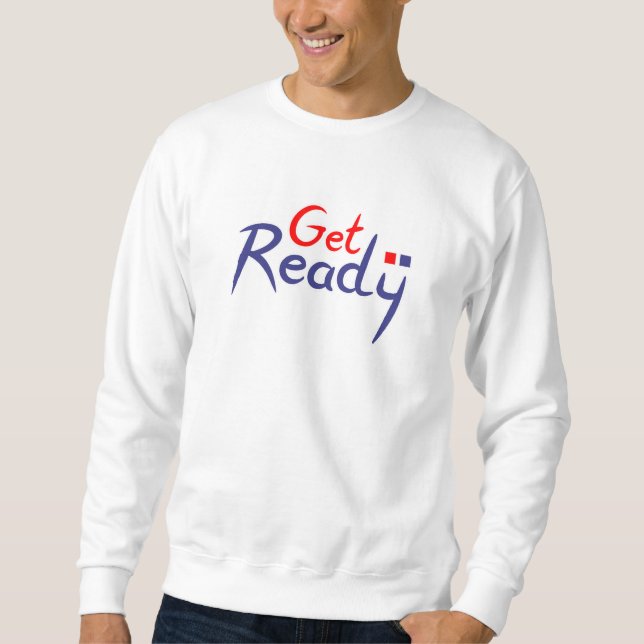 Get ready  sweatshirt (Front)
