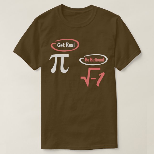 Get Real Be Rational National Pi Day T-Shirt (Design Front)