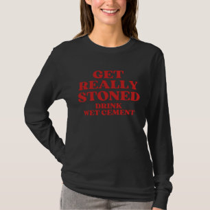 Get Really Stoned Drink Wet Cement T-Shirt