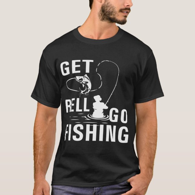GET Reel Go Fishing T-Shirt (Front)