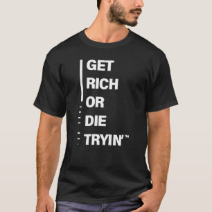 Get Rich or Die Tryin T-Shirt